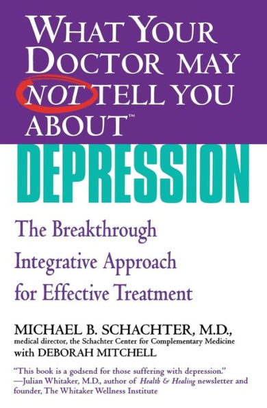 What Your Doctor May Not Tell You About Depression: The Breakthrough Integrative Approach for Effective Treatment