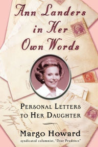 Title: Ann Landers in Her Own Words: Personal Letters to Her Daughter, Author: Margo Howard