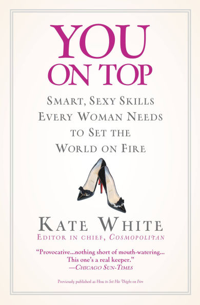 You on Top: Smart, Sexy Skills Every Woman Needs to Set the World on Fire