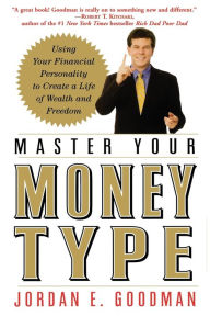 Title: Master Your Money Type: Using Your Financial Personality to Create a Life of Wealth and Freedom, Author: Jordan E. Goodman
