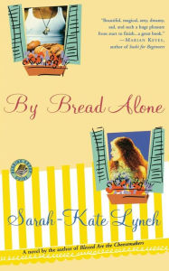 Title: By Bread Alone, Author: Sarah-Kate Lynch