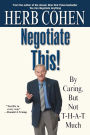 Negotiate This!: By Caring, But Not T-H-A-T Much