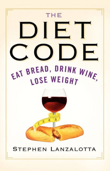 The Diet Code: Eat Bread, Drink Wine, Lose Weight