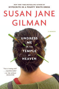 Title: Undress Me in the Temple of Heaven, Author: Susan Jane Gilman