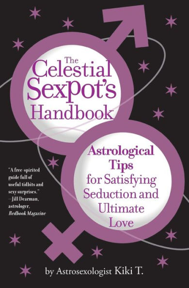 The Celestial Sexpot's Handbook: Astrological Tips for Satisfying Seduction and Ultimate Love