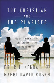 Title: The Christian and the Pharisee: Two Outspoken Religious Leaders Debate the Road to Heaven, Author: R. T. Kendall