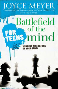 Title: Battlefield of the Mind for Teens: Winning the Battle in Your Mind, Author: Joyce Meyer