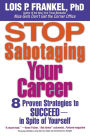 Stop Sabotaging Your Career: 8 Proven Strategies to Succeed--in Spite of Yourself