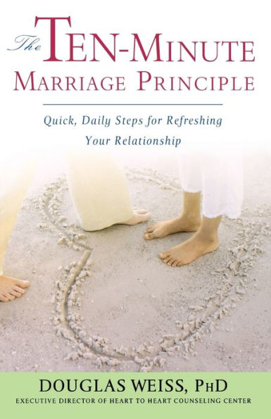 The Ten-Minute Marriage Principle: Quick, Daily Steps for Refreshing Your Relationship