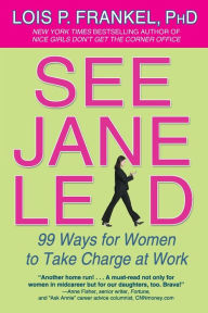 Title: See Jane Lead: 99 Ways for Women to Take Charge at Work, Author: Lois P. Frankel PhD