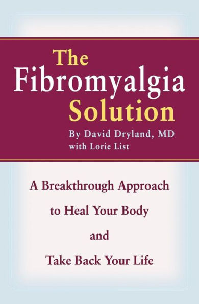 The Fibromyalgia Solution: A Breakthrough Approach to Heal Your Body and Take Back Life