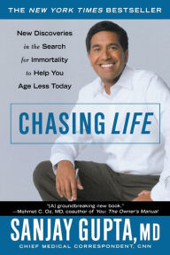 Title: Chasing Life: New Discoveries in the Search for Immortality to Help You Age Less Today, Author: Sanjay Gupta MD