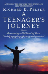 Title: A Teenager's Journey: Overcoming a Childhood of Abuse, Author: Richard B. Pelzer