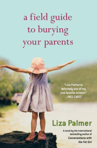 Title: A Field Guide to Burying Your Parents, Author: Liza Palmer