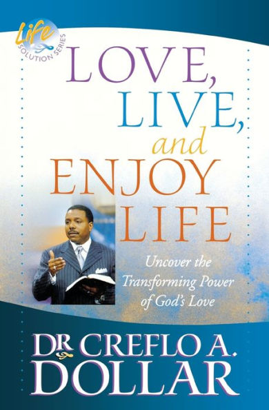 Love, Live, and Enjoy Life: Uncover the Transforming Power of God's Love