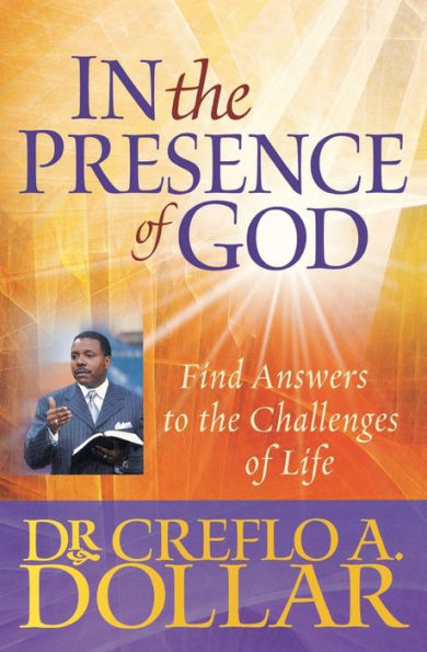 the Presence of God: Find Answers to Challenges Life