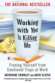 Title: Working With You is Killing Me: Freeing Yourself from Emotional Traps at Work, Author: Katherine Crowley