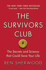 Title: The Survivors Club: The Secrets and Science that Could Save Your Life, Author: Ben Sherwood