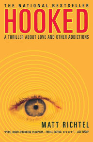 Title: Hooked: A Thriller About Love and Other Addictions, Author: Matt Richtel