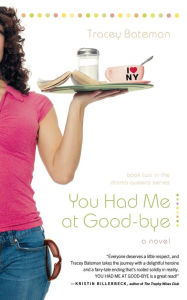 Title: You Had Me at Good-bye: A Novel, Author: Tracey Bateman