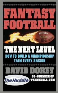 Title: Fantasy Football The Next Level: How to Build a Championship Team Every Season, Author: David Dorey