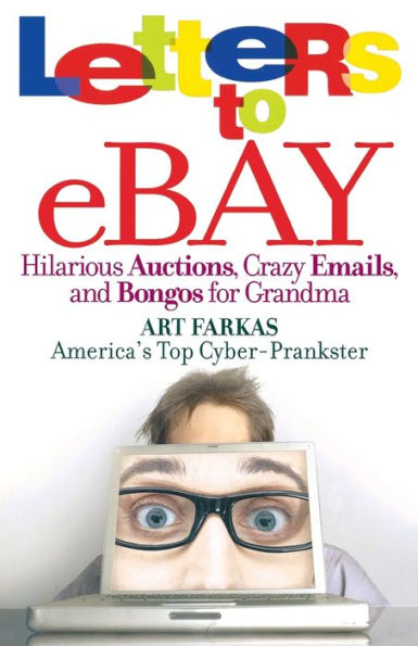 Letters to Ebay: Hilarious Auctions, Crazy Emails, and Bongos for Grandma
