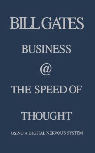 Title: Business @ the Speed of Thought: Succeeding in the Digital Economy, Author: Bill Gates