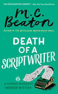 Title: Death of a Scriptwriter (Hamish Macbeth Series #14), Author: M. C. Beaton