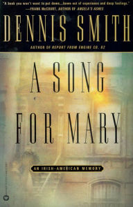 Title: A Song for Mary: An Irish-American Memory, Author: Dennis Smith