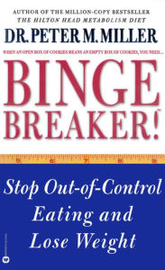 Title: Binge Breaker!(TM): Stop Out-of-Control Eating and Lose Weight, Author: Peter M. Miller