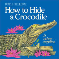 Title: How to Hide a Crocodile & Other Reptiles, Author: Ruth Heller