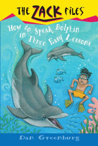 Title: Zack Files 11: How to Speak to Dolphins in Three Easy Lessons, Author: Dan Greenburg