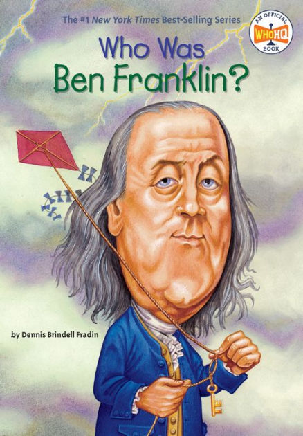 Who Was Ben Franklin? by Dennis Brindell Fradin, Who HQ, John O'Brien ...