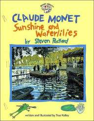 Title: Claude Monet: Sunshine and Waterlilies: Sunshine and Waterlilies, Author: True Kelley