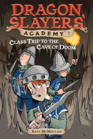 Title: Class Trip to the Cave of Doom (Dragon Slayers' Academy Series #3), Author: Kate McMullan