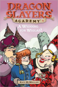 Title: A Wedding for Wiglaf? (Dragon Slayers' Academy Series #4), Author: Kate McMullan