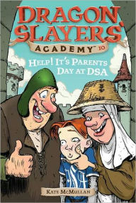 Title: Help! It's Parents Day at DSA (Dragon Slayers' Academy Series #10), Author: Kate McMullan