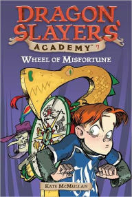 Title: Wheel of Misfortune (Dragon Slayers' Academy Series #7), Author: Kate McMullan