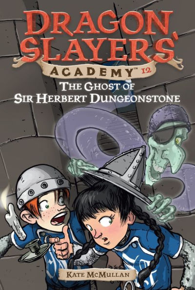 The Ghost of Sir Herbert Dungeonstone (Dragon Slayers' Academy #12)