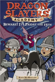 Title: Beware! It's Friday the 13th (Dragon Slayers' Academy Series #13), Author: Kate McMullan