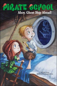 Title: Ahoy, Ghost Ship Ahead! (Pirate School Series #2), Author: Brian James