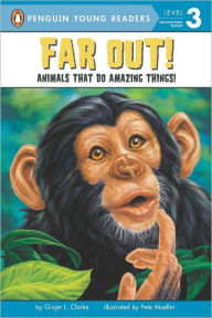 Title: Far Out!: Animals That Do Amazing Things, Author: Ginjer L. Clarke