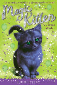 Title: A Circus Wish (Magic Kitten Series #6), Author: Sue Bentley