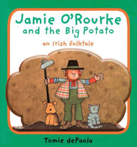 Title: Jamie O'Rourke and the Big Potato: An Irish Folktale, Author: Tomie dePaola