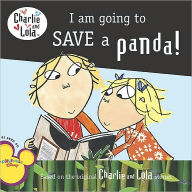 Title: I Am Going to Save a Panda! (Charlie and Lola Series), Author: Lauren Child