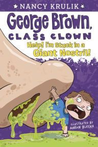 Title: Help! I'm Stuck in a Giant Nostril! (George Brown, Class Clown Series #6), Author: Nancy Krulik