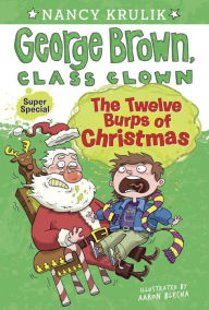 Title: The Twelve Burps of Christmas (Super Special) (George Brown, Class Clown Series), Author: Nancy Krulik