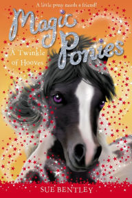 Title: A Twinkle of Hooves (Magic Ponies Series #3), Author: Sue Bentley