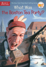 Title: What Was the Boston Tea Party?, Author: Kathleen Krull