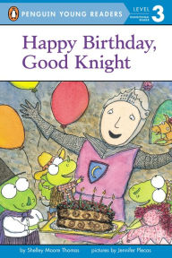Title: Happy Birthday, Good Knight, Author: Shelley Moore Thomas